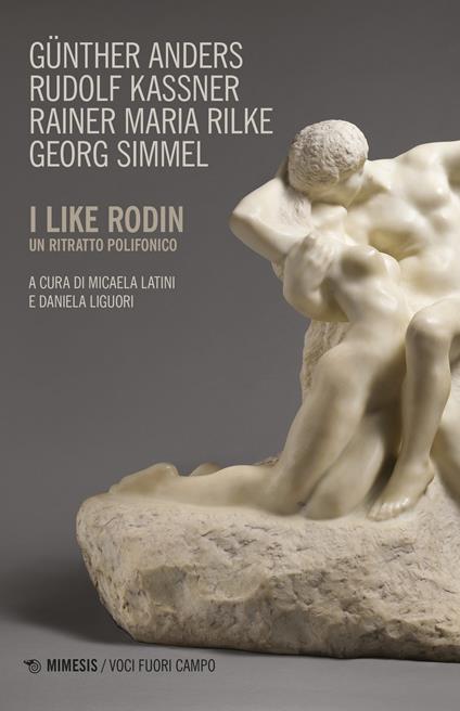 I like Rodin. Un ritratto polifonico - Günther Anders,Rudolf Kassner,Rainer Maria Rilke - copertina
