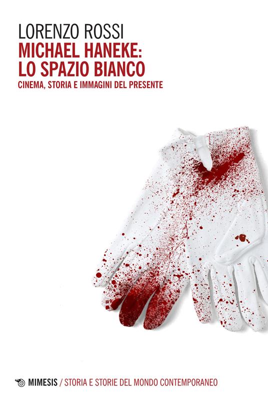 Michael Haneke: lo spazio bianco. Cinema, storia e immagini del presente - Lorenzo Rossi - copertina