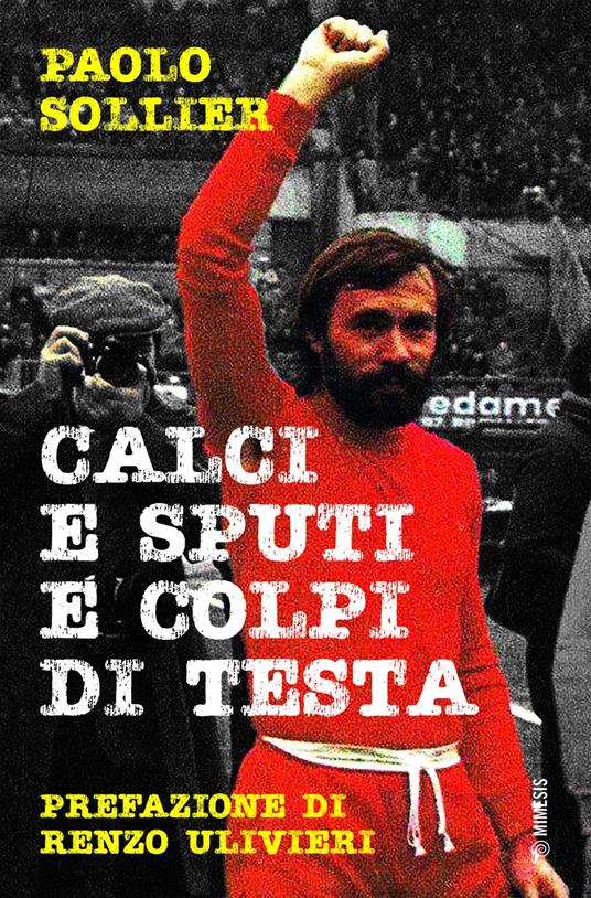 Calci e sputi e colpi di testa - Paolo Sollier - ebook