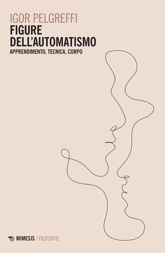 Figure dell'automatismo. Apprendimento, tecnica, corpo - Igor Pelgreffi - copertina