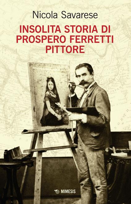 Insolita storia di Prospero Ferretti pittore - Nicola Savarese - copertina