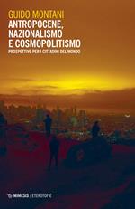 Antropocene, nazionalismo e cosmopolitismo. Prospettive per i cittadini del mondo