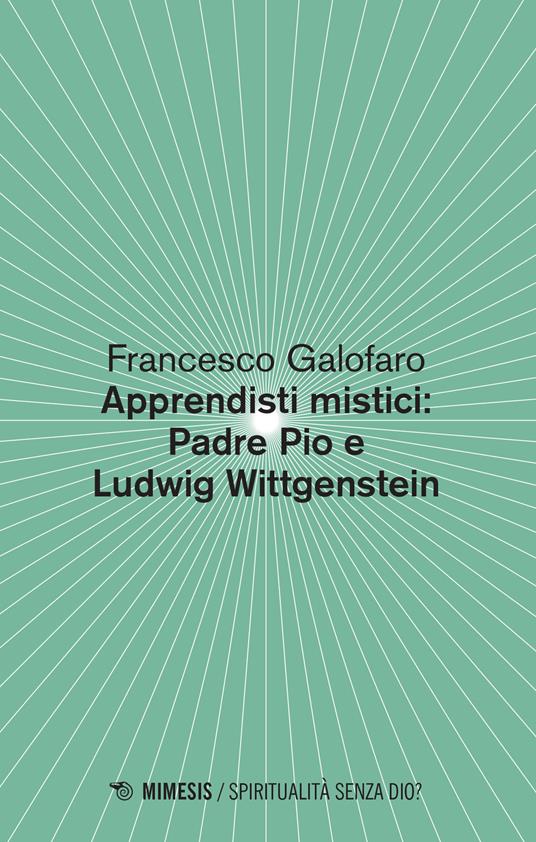 Apprendisti mistici: Padre Pio e Ludwig Wittgenstein - Francesco Galofaro - copertina