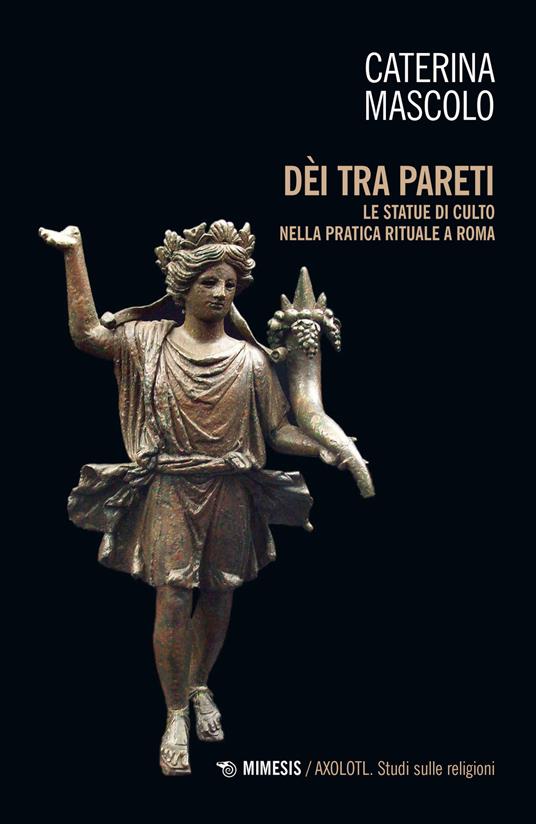 Dei tra pareti. Le statue di culto nella pratica rituale a Roma - Caterina Mascolo - copertina