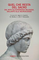 Quel che resta del sacro. Dal mito all'esperienza religiosa, dall'arte alle neuroscienze