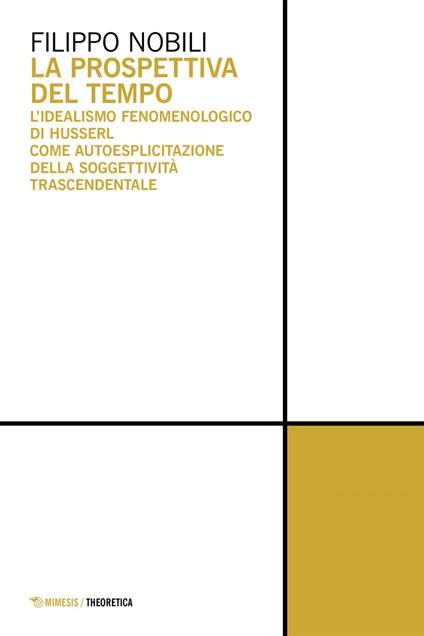 La prospettiva del tempo. L'idealismo fenomenologico di Husserl come autoesplicitazione della soggettività trascendentale - Filippo Nobili - ebook