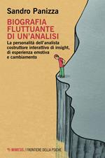 Biografia fluttuante di un'analisi. La personalità dell'analista costruttore interattivo di insight, di esperienza emotiva e cambiamento