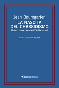 La nascita del chassidismo. Mistica, rituale, società (XVIII-XIX secolo)