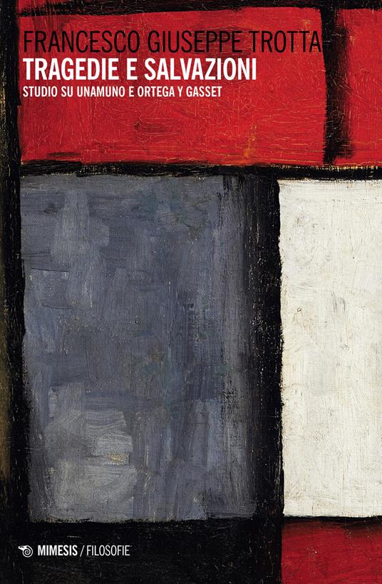 Tragedie e salvazioni. Studio su Unamuno e Ortega y Gasset - Francesco Giuseppe Trotta - copertina