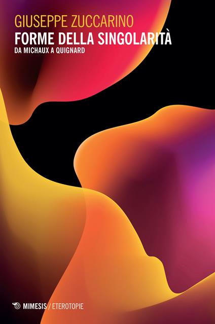 Forme della singolarità. Da Michaux a Quignard - Giuseppe Zuccarino - copertina