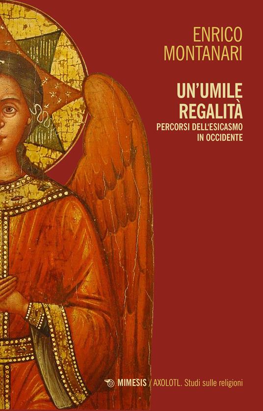 Un umile regalità. Percorsi dell'esicasmo in Occidente - Enrico Montanari - copertina
