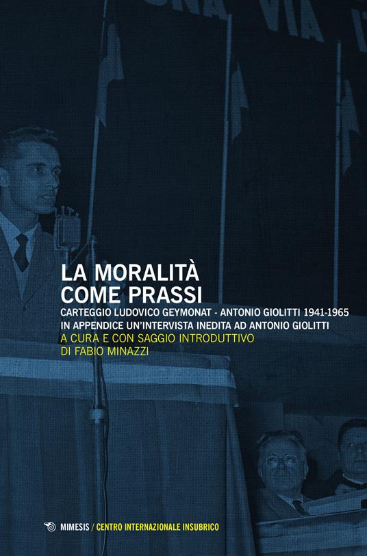 La moralità come prassi. Carteggio Ludovico Geymonat-Antonio Giolitti 1941-1965 - copertina