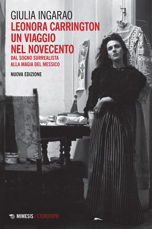 Leonora Carrington. Un viaggio nel Novecento. Dal sogno surrealista alla magia del Messico. Nuova ediz. - Giulia Ingarao - ebook