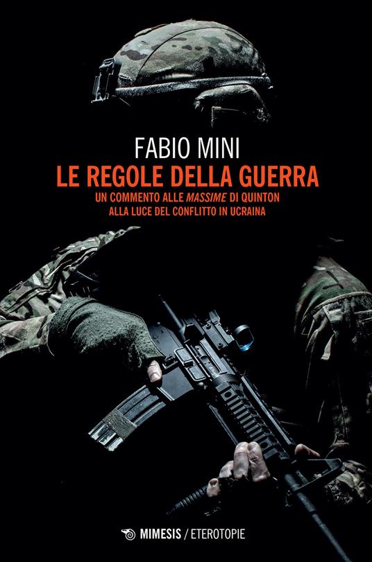 Le regole della guerra. Un commento alle «Massime» di Quinton alla luce del conflitto in Ucraina - Fabio Mini - copertina