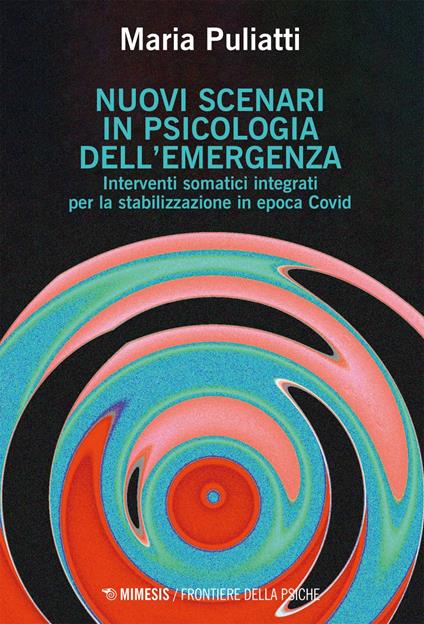 Nuovi scenari in psicologia dell'emergenza. Interventi somatici integrati per la stabilizzazione in epoca Covid - Maria Puliatti - ebook