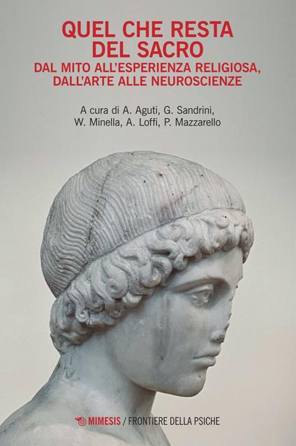 Quel che resta del sacro. Dal mito all'esperienza religiosa, dall'arte alle neuroscienze - Andrea Aguti,Andrea Loffi,Paolo Mazzarello,Walter Minella - ebook