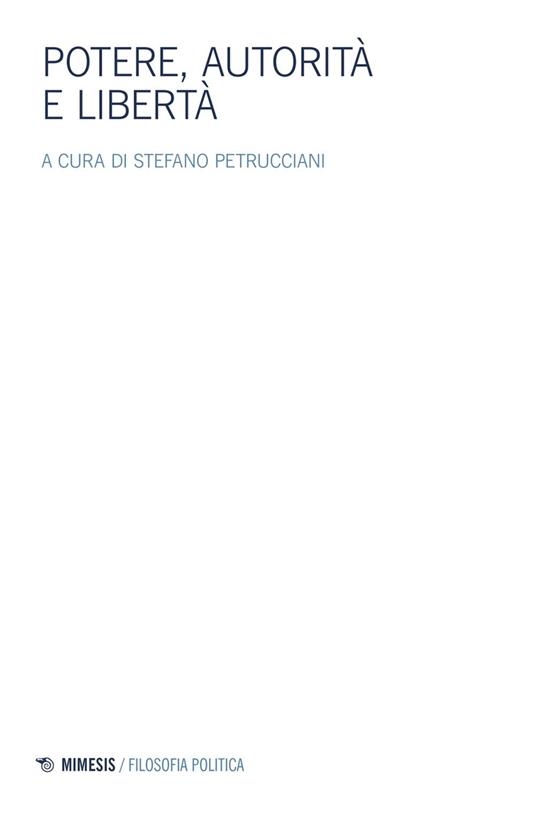 Potere, autorità e libertà. Atti del Convegno della Società italiana di filosofia politica - Stefano Petrucciani - ebook