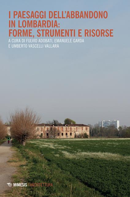 I paesaggi dell'abbandono in Lombardia. Forme, strumenti e risorse - copertina