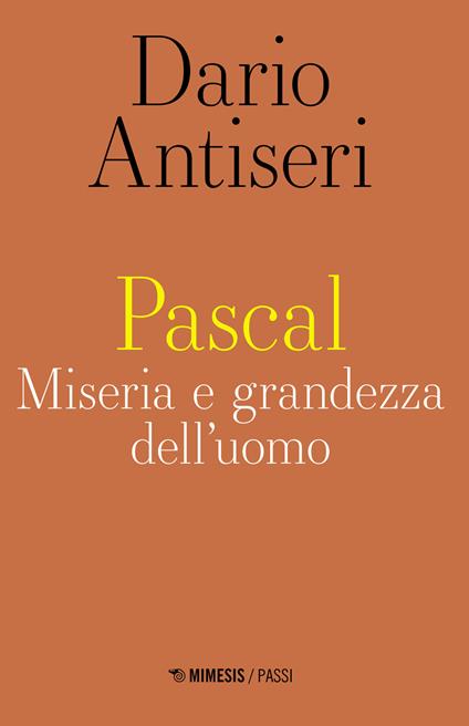 Pascal. Miseria e grandezza dell'uomo - Dario Antiseri - copertina