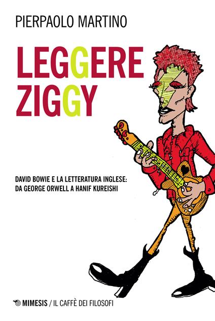 Leggere Ziggy. David Bowie e la letteratura inglese: da George Orwell a Hanif Kureishi - Pierpaolo Martino - copertina