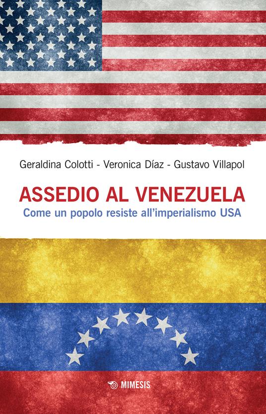 Assedio al Venezuela. Come un popolo resiste all'imperialismo USA - Geraldina Colotti,Veronica Diaz,Gustavo Villapol - copertina