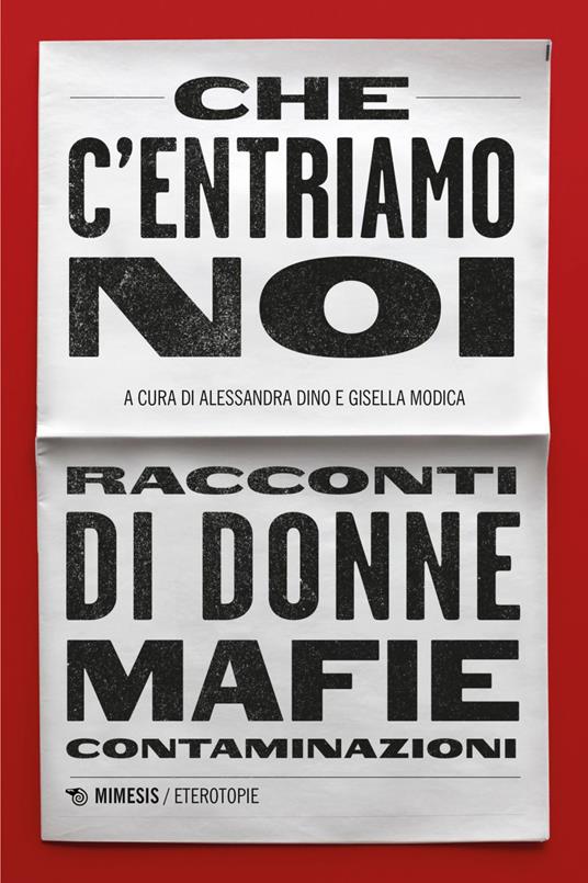 Che c'entriamo noi. Racconti di donne, mafie, contaminazioni - Alessandra Dino,Gisella Modica - ebook