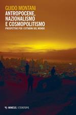 Antropocene, nazionalismo e cosmopolitismo. Prospettive per i cittadini del mondo