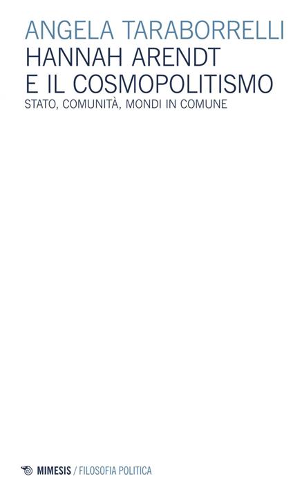 Hannah Arendt e il cosmopolitismo. Stato, comunità, mondi in comune - Angela Taraborrelli - ebook