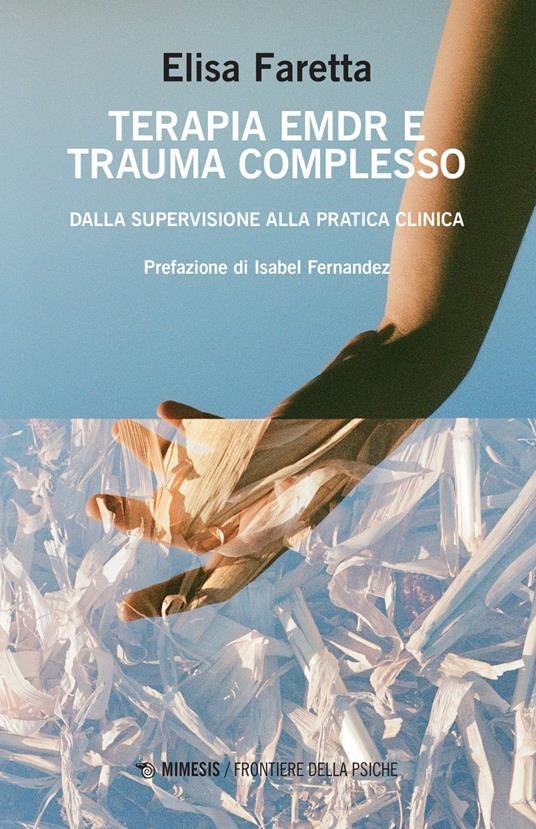 Terapia EMDR e trauma complesso. Dalla supervisione alla pratica clinica - Elisa Faretta - ebook