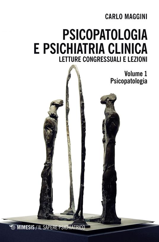 Psicopatologia e psichiatria clinica. Letture congressuali e lezioni - Carlo Maggini - copertina