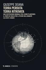 Terra perduta, terra ritrovata. Una Costituzione mondiale per l'uomo planetario: il punto di svolta per il futuro dell'umanità e di tutti i viventi