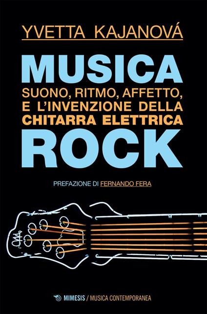 Musica rock. Suono, ritmo, affetto e l'invenzione della chitarra elettrica - Yvetta Kajanová - ebook