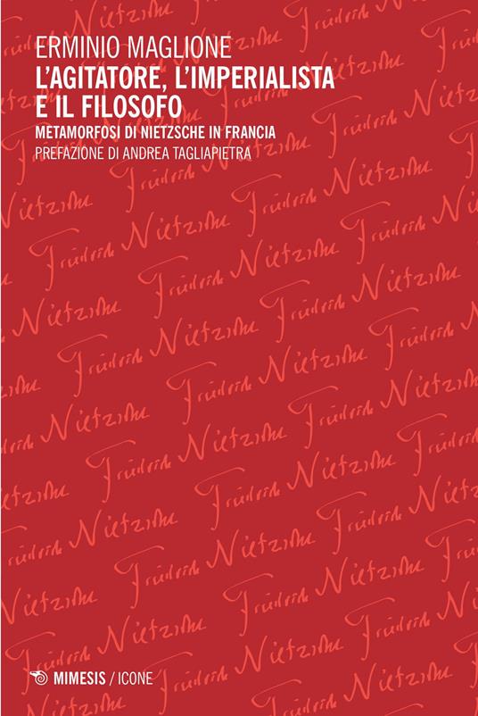 L'agitatore, l'imperialista e il filosofo. Metamorfosi di Nietzsche in Francia - Erminio Maglione - copertina