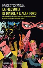 La filosofia di Diabolik e Alan Ford. Un criminale e una banda di agenti segreti squattrinati all'assalto della generazione ribelle