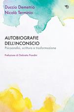 Autobiografie dell'inconscio. Psicoanalisi, scrittura e trasformazione