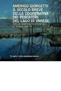 Libro Il secolo breve della Cooperativa dei Pescatori del Lago di Varese Amerigo Giorgetti