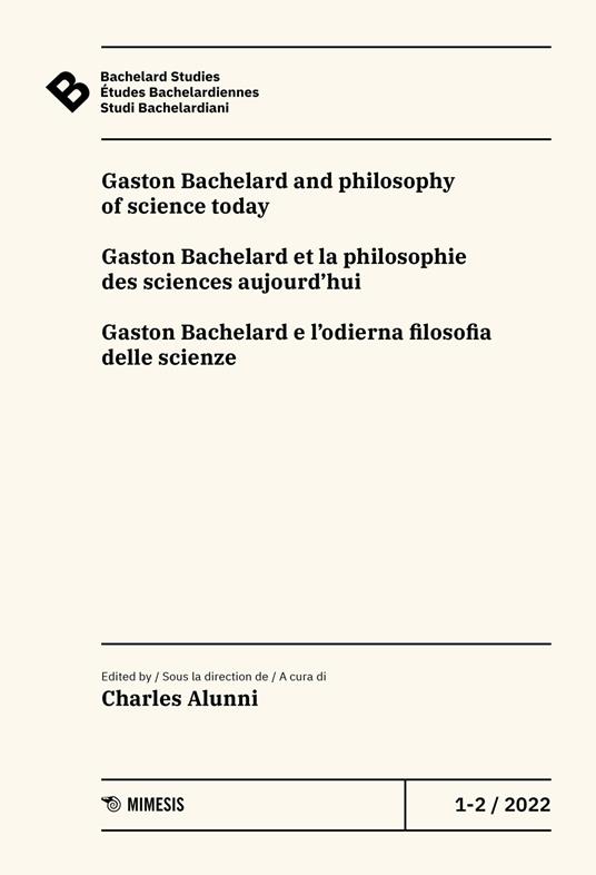 Bachelard Studies-Études Bachelardiennes-Studi Bachelardiani (2022). Ediz. multilingue. Vol. 1-2: Gaston Bachelard and philosophy of science today-Gaston Bachelard et la philosophie des sciences aujourd'hui-Gaston Bachelard e l'odierna filosofia delle scienze - copertina