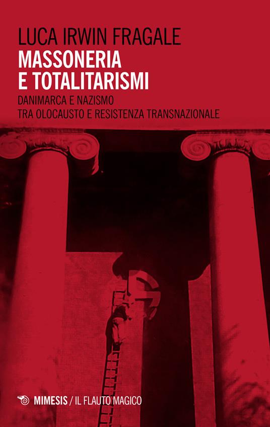 Massoneria e totalitarismi. Danimarca e nazismo tra olocausto e resistenza transazionale - Luca Irwin Fragale - copertina