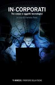 Libro In-corporati. Tra corpo e oggetti tecnologici 