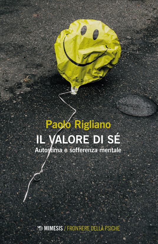 Il valore di sé. Autostima e sofferenza mentale - Paolo Rigliano - copertina