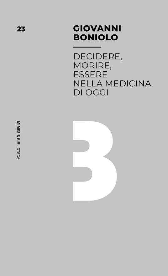 Decidere, morire, essere nella medicina di oggi - Giovanni Boniolo - copertina