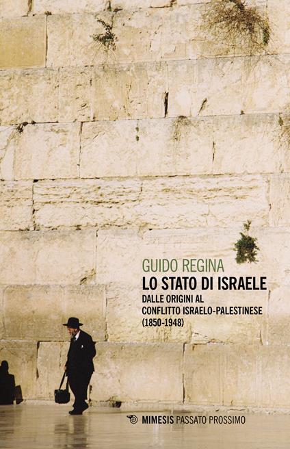 Lo Stato di Israele. Dalle origini al conflitto israelo-palestinese (1850-1948) - Guido Regina - copertina