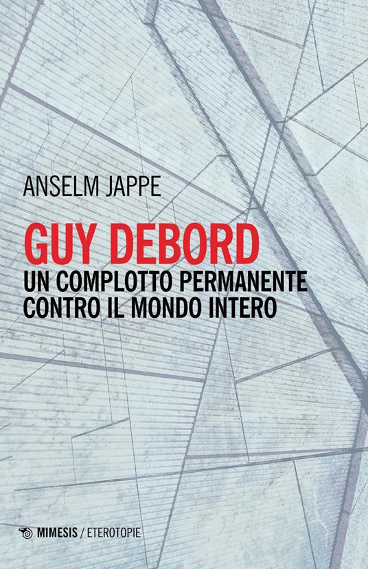 Guy Debord. Un complotto permanente contro il mondo intero - Anselm Jappe - copertina