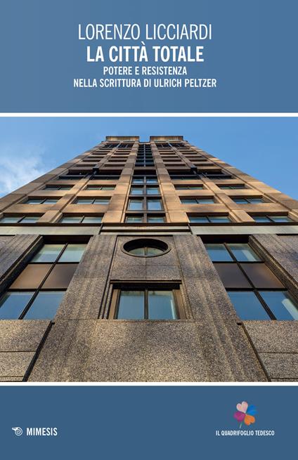 La città totale. Potere e resistenza nella scrittura di Ulrich Peltzer - Lorenzo Licciardi - copertina