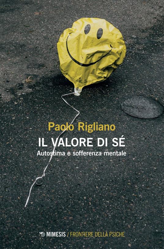 Il valore di sé. Autostima e sofferenza mentale - Paolo Rigliano - ebook