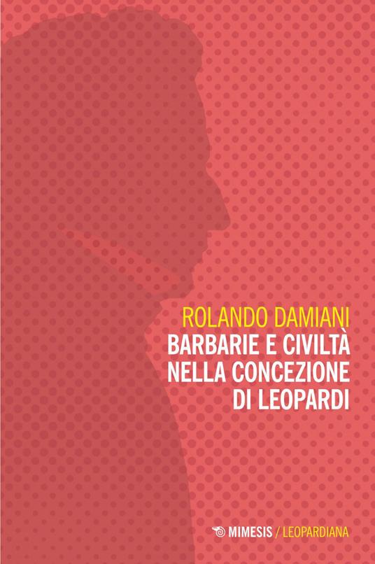 Barbarie e civiltà nella concezione di Leopardi - Rolando Damiani - ebook