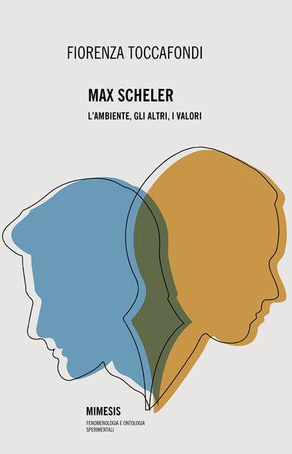 Max Scheler. L'ambiente, gli altri, i valori - Fiorenza Toccafondi - copertina