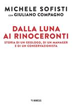 Dalla luna ai rinoceronti. Storia di un geologo, di un manager e di un conservazionista