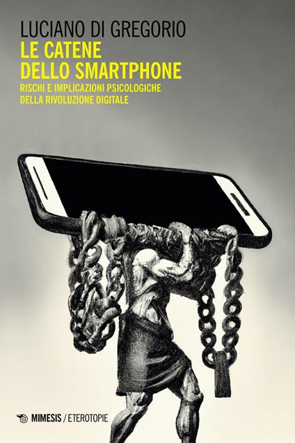 Le catene dello smartphone. Rischi e implicazioni psicologiche della rivoluzione digitale - Luciano Di Gregorio - copertina