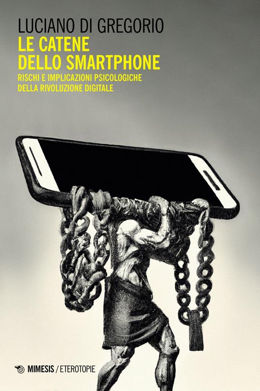 Le catene dello smartphone. Rischi e implicazioni psicologiche della rivoluzione digitale - Luciano Di Gregorio - copertina